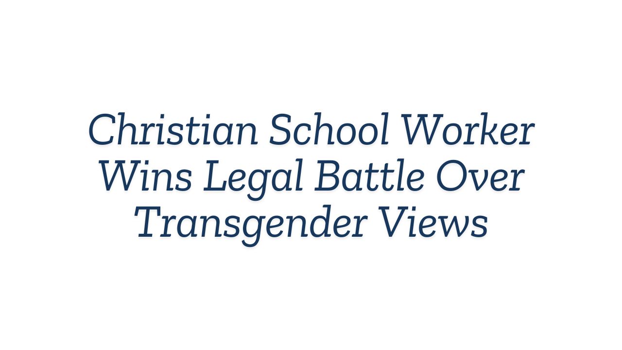 Christian School Worker Wins Legal Battle Over Transgender Views