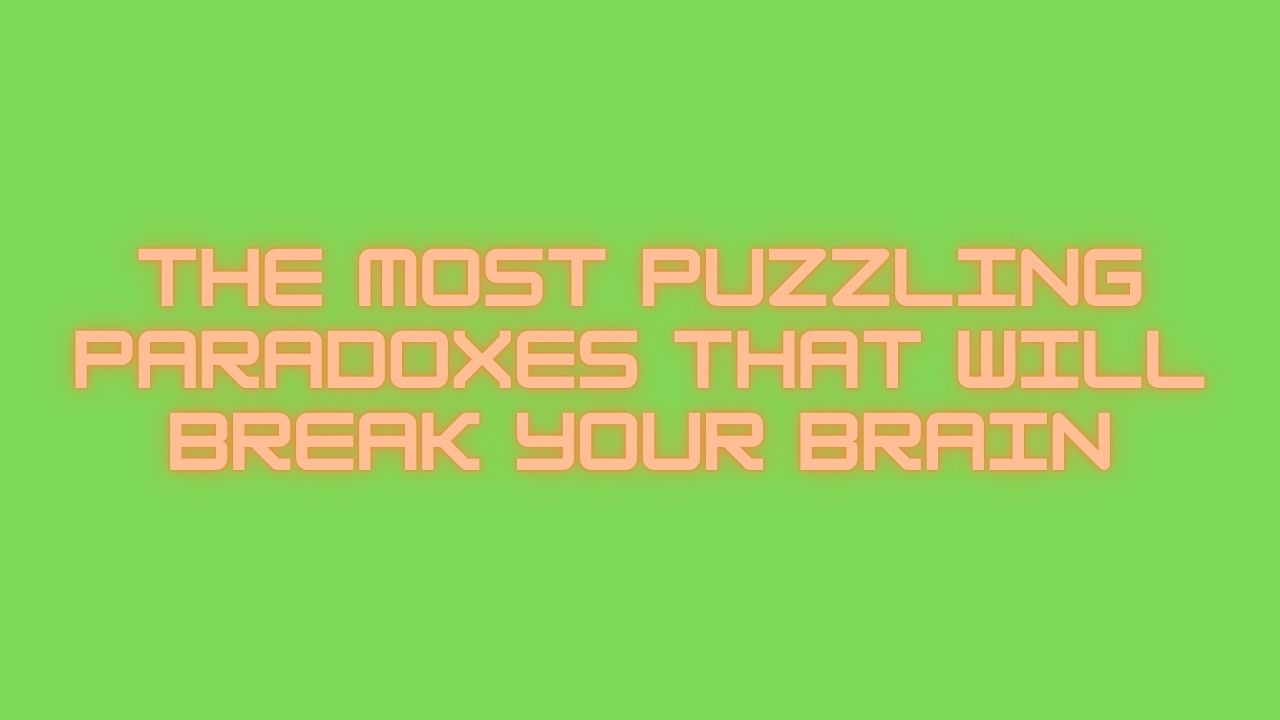 The Most Puzzling Paradoxes That Will Break Your Brain