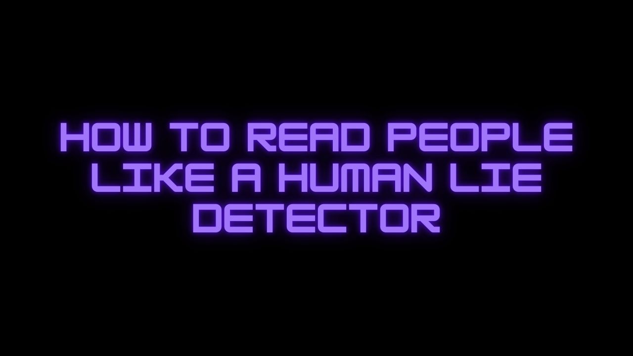 How to Read People Like a Human Lie Detector