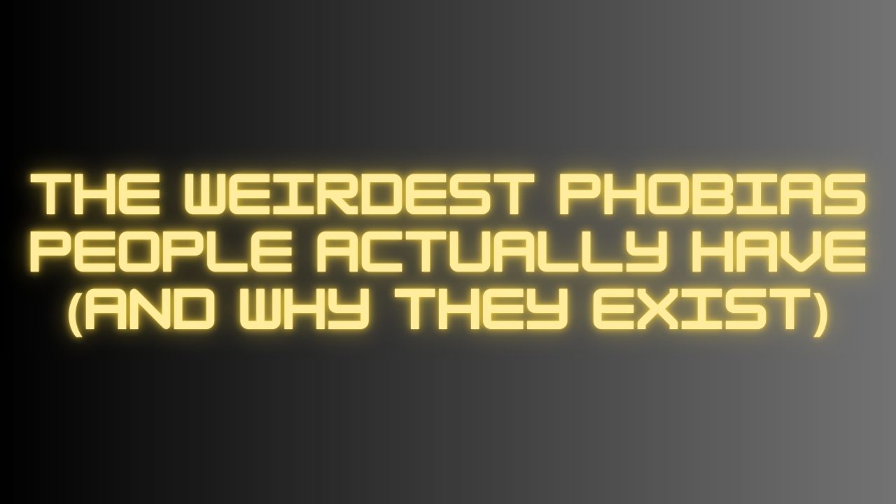 The Weirdest Phobias People Actually Have And Why They Exist