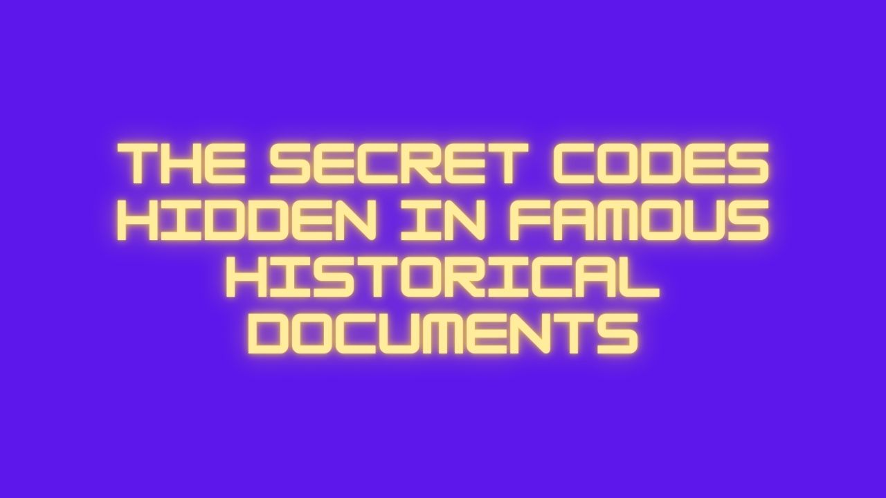 The Secret Codes Hidden in Famous Historical Documents